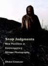 Snap Judgments: New Positions in Contemporary African Photography - Okwui Enwezor