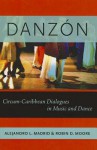 Danzon: Circum-Carribean Dialogues in Music and Dance - Alejandro L. Madrid