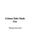 Grimm Tales Made Gay - Guy Wetmore Carryl