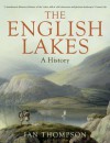 The English Lakes: A History. Ian Thompson - Ian Thompson