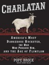 Charlatan: America's Most Dangerous Huckster, the Man Who Pursued Him, and the Age of Flimflam - Pope Brock, Johnny Heller