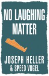 No Laughing Matter - Joseph Heller, Speed Vogel