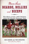 More than Beards, Bellies and Biceps: The Story of the 1993 Phillies (And the Phillie Phanatic Too) - Bob Gordon, Tom Burgoyne, Larry Andersen