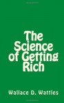 The Science of Getting Rich - Wallace D Wattles