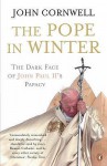 Pope in Winter: The Dark Face of John Paul II's Papacy - John Cornwell