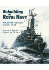 Rebuilding the Royal Navy: Warship Design Since 1945 - D.K. Brown, George Moore