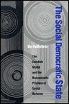 The Social Democratic State: The Swedish Model and the Bureaucratic Problem of Social Reforms - Bo Rothstein