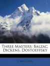 Three Masters: Balzac, Dickens, Dostoeffsky - Stefan Zweig