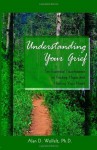 Understanding Your Grief: Ten Essential Touchstones for Finding Hope and Healing Your Heart - Alan D. Wolfelt, John DeBerry