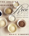 The Amazing World of Rice: with 150 Recipes for Pilafs, Paellas, Puddings, and More - Marie Simmons