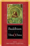 Buddhism Between Tibet and China - Matthew Kapstein