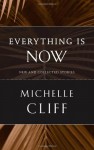 Everything Is Now: New and Collected Stories - Michelle Cliff