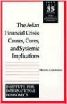 The Asian Financial Crisis: Causes, Cures, and Systemic Implications - Morris Goldstein, Institute for International Economics Staff, C. Fred Bergsten