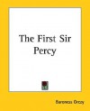 The First Sir Percy - Emmuska Orczy