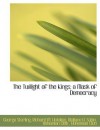 The Twilight of the Kings; A Mask of Democracy - George Sterling, Richard M. Hotaling, Wallace A. Sabin