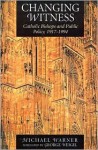 Changing Witness: Catholic Bishops and Public Policy, 1917-1994 - Michael Warner