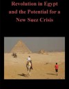 Revolution in Egypt and the Potential for a New Suez Crisis - Major Robbin A. Hafen, U.S. Army Command and General Staff College, Kurtis Toppert