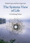 The Systems View of Life: A Unifying Vision - Fritjof Capra, Pier Luigi Luisi