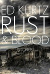 Rust & Blood: Stories - Ed Kurtz