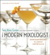 The Modern Mixologist: Contemporary Classic Cocktails - Tony Abou-Ganim, Mary Elizabeth Faulkner, Mario Batali