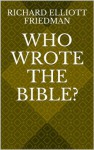 Who Wrote the Bible? - Richard Elliott Friedman