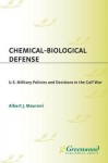 Chemical-Biological Defense: U.S. Military Policies and Decisions in the Gulf War - Al Mauroni