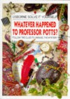 Whatever Happened To Professor Potts?: Follow The Clues To Unravel The Mystery - Phil Roxbee Cox