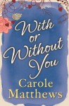 With or Without You - Carole Matthews