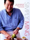 Simply Ming: Easy Techniques for East-Meets-West Meals - Ming Tsai, Arthur Boehm