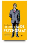 De lessen van de psychopaat. Levenslessen van heiligen, spionnen en seriemoordenaars - Kevin Dutton, Catalien van Paassen, Albert Witteveen