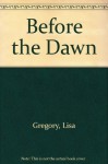 Before the Dawn - Lisa Gregory