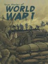 True Stories of World War I - Nelson Yomtov, Jon Proctor