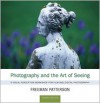 Photography and the Art of Seeing: A Visual Perception Workshop for Film and Digital Photography - Freeman Patterson