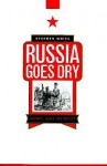 Russia Goes Dry: Alcohol, State and Society - Stephen White