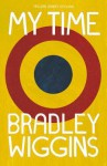 Bradley Wiggins: My Time: An Autobiography - Bradley Wiggins