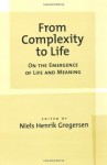 From Complexity to Life: On The Emergence of Life and Meaning - Niels Henrik Gregersen