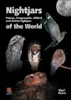 Nightjars, Potoos, Frogmouths, Oilbird, and Owlet-nightjars of the World - Nigel Cleere