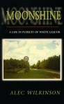 Moonshine: A Life in Pursuit of White Liquor (A Ruminator Find) - Alec Wilkinson