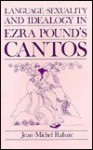 Language, Sexuality, and Ideology in Ezra Pound's Cantos - Jean-Michel Rabaté