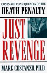 Just Revenge: Costs and Consequences of the Death Penalty - Mark Costanzo