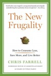 The New Frugality: How to Consume Less, Save More, and Live Better - Chris Farrell