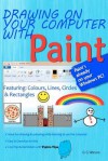 Drawing on Your Computer with Paint: Colours, Lines, Circles and Rectangles - G.G. Watson