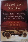 Blood and Smoke: a True Tale of Mystery, Mayhem, and the Birth of the Indy 500 - Charles Leerhsen