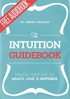 The Intuition Guidebook: Follow Your Gut to Wealth, Love, & Happiness - Serena Misquez, Ida Sveningsson, Jessica Geffen