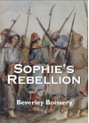 Sophie's Rebellion - Beverley Boissery