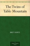 The Twins of Table Mountain - Bret Harte