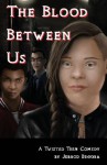 The Blood Between Us: A Twisted Teen Comedy - Jerrod Begora