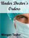 Under Doctor's Orders - Morgan Taylor