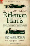 The Compleat Rifleman Harris: The Adventures of a Soldier of the 95th (Rifles) During the Peninsular Campaign of the Napoleonic Wars - Benjamin Harris