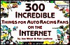 300 Incredible Things for Auto Racing Fans on the Internet - Joe West, Ken Leebow